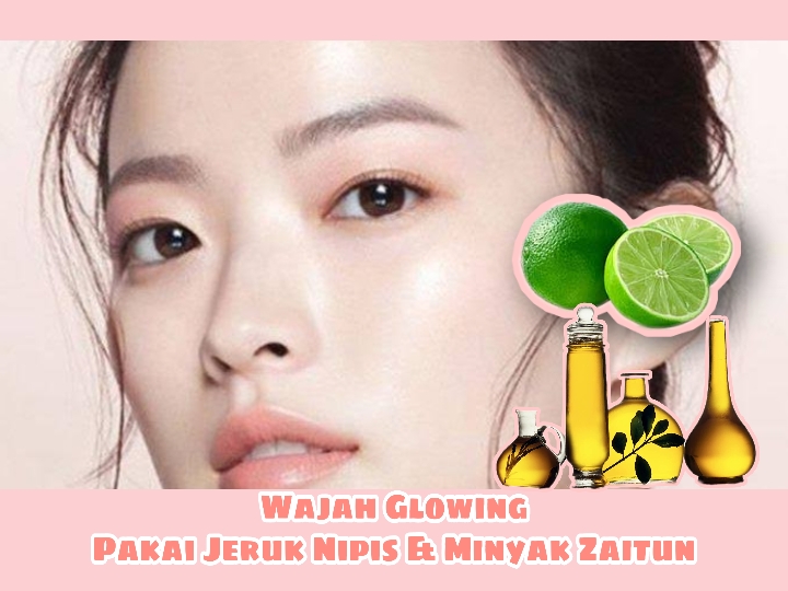 Begini Caranya Agar Wajah Glowing Tanpa Skincare, Cukup Gunakan Jeruk Nipis dan Minyak Zaitun