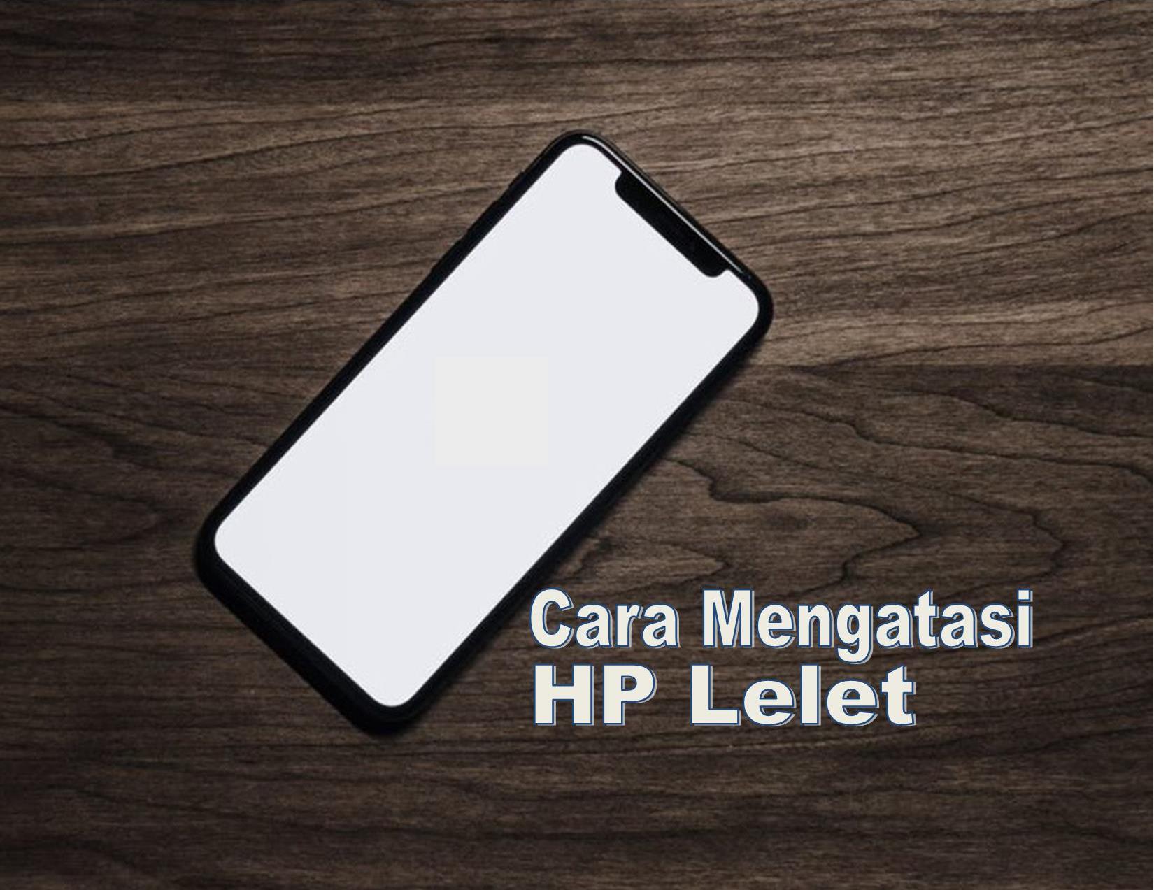 HP Lelet? Coba Dulu 4 Cara Ini, Update Harga HP Terbaru untuk Wilayah Sumsel