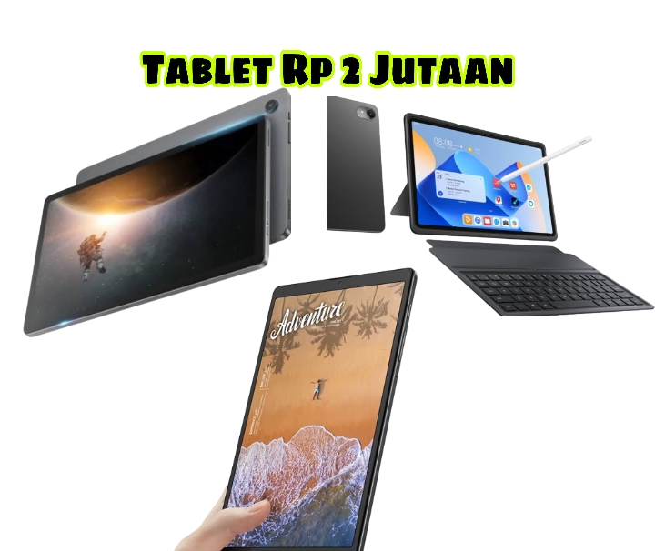 Ini 5 Tablet Harga Rp 2 Jutaan dengan Spesifikasi Terbaik! Yuk Lihat