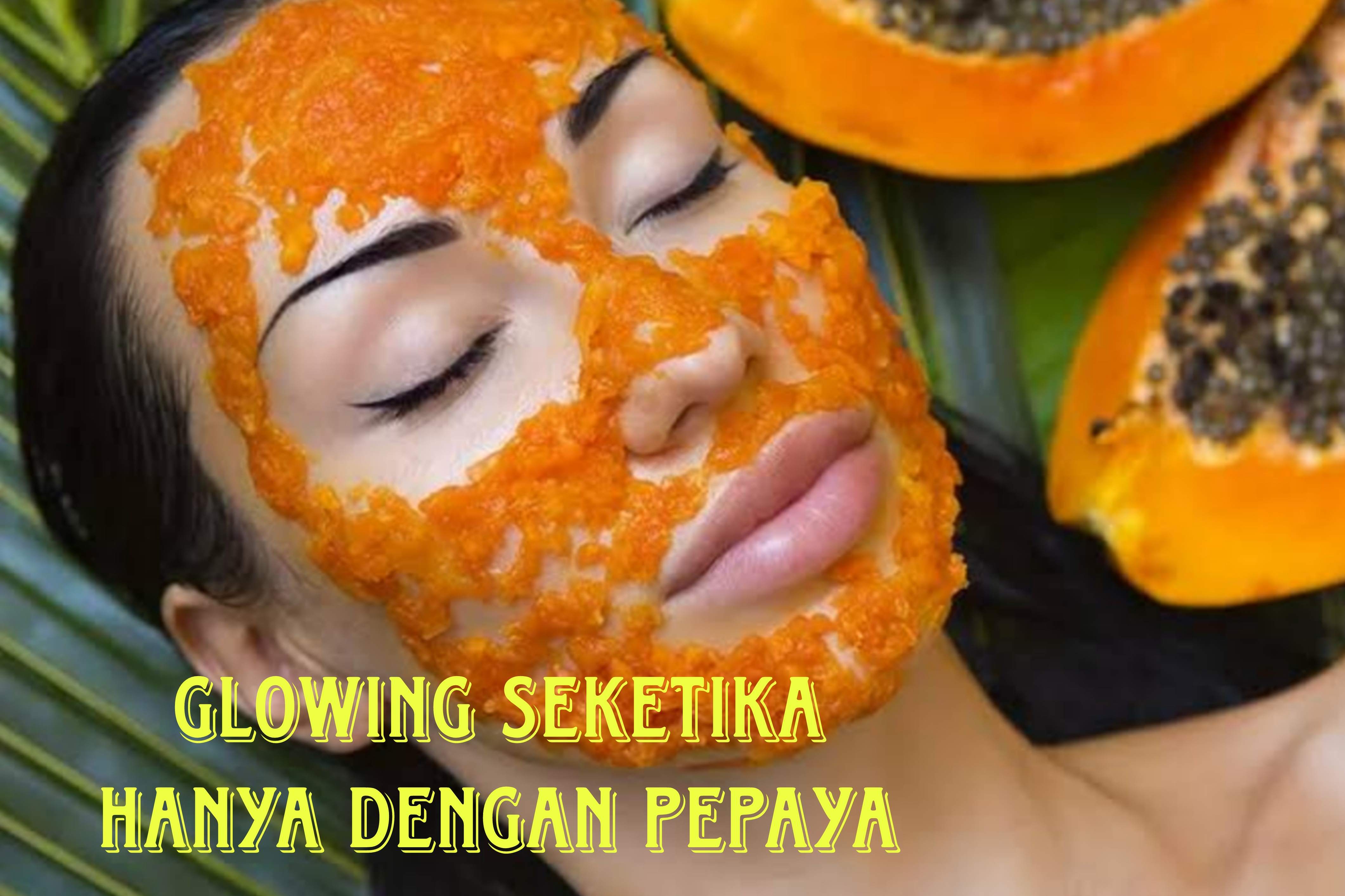 Tak Perlu Treatment Apapun, Kamu Bisa Punya Wajah Glowing Ala Artis Korea dengan Pepaya, Begini Caranya