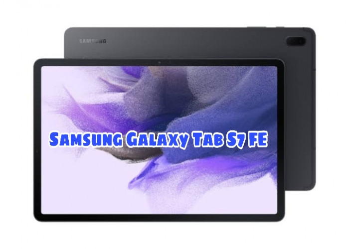 Didukung Jaringan 5G, Ini Spesifikasi Lengkap dan Harga Samsung Galaxy Tab S7 FE