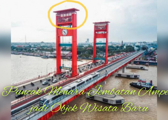 Panorama Indah Kota Palembang dari Ketinggian 75 Meter, Puncak Menara Jembatan Ampera jadi Objek Wisata Baru