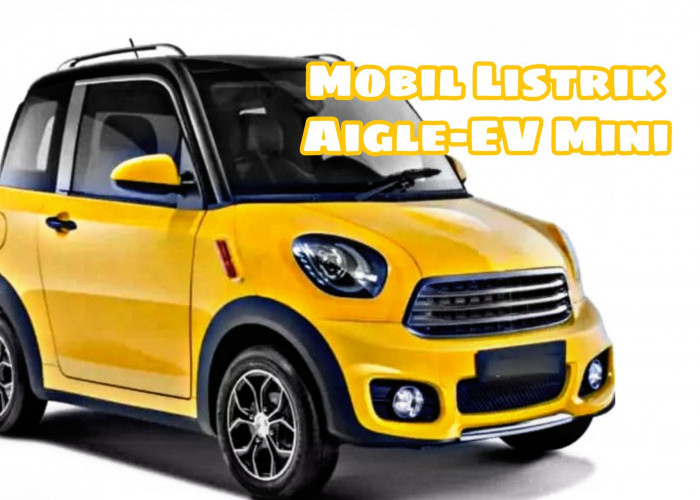 Unik Terbaru Murah! Ini Spesifikasi Mobil Listrik Aigle-EV Mini, Solusi Tepat di Perkotaan