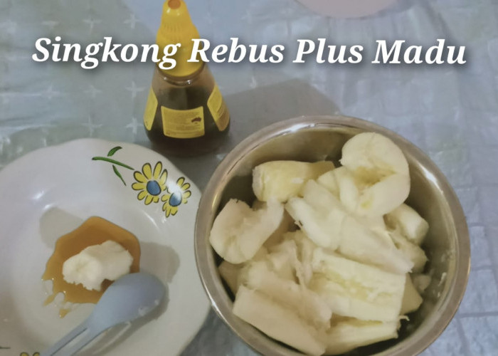 Ubi Singkong Rebus Plus Madu, Makanan Ndeso Paling Nikmat yang Kaya Akan Gizi