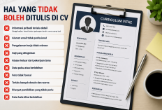 Kamu Wajib Tahu! Ini Hal yang Tidak Boleh Ditulis di CV Agar Tidak Langsung Ditolak HRD